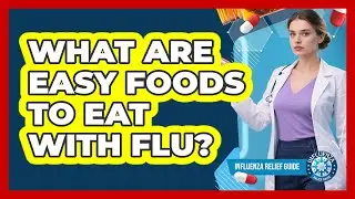 What Are Easy Foods To Eat With Flu?