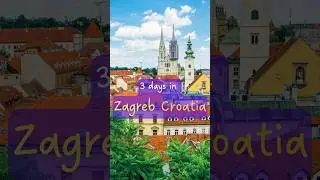 Zagreb Croatia | 3 Days Itinerary | Things to do in Zagreb | Must see places in Zagreb Travel Guide
