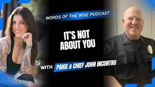 Words of the Wise Podcast: Chief John Incontro — It’s Not About You