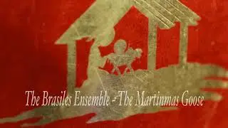 The Brasiles Ensemble - The Martinmas Goose