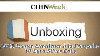 CoinWeek Unboxing: France 2015 Excellence &agrave; la Fran&ccedil;aise 10 Euro Silver Coin - Video: 3:46