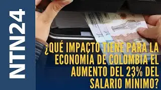 ¿Qué impacto tiene para la economía de Colombia el aumento del 23% del salario mínimo?
