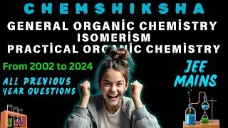 JEE MAINS ALL PREVIOUS YEAR QUESTIONS : GENERAL ORGANIC CHEMISTRY, ISOMERISM POC (FROM 2002 TO 2024)