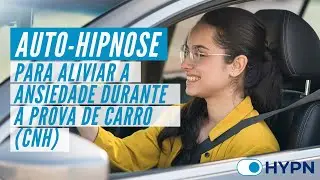 AUTO-HIPNOSE: ALIVIAR ANSIEDADE DA PROVA DA CARTEIRA DE CARRO