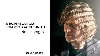 El Hombre Que Casi Conoció a Michi Panero ~ Nacho Vegas (KARAOKE)