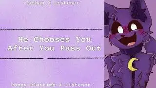 He Chooses You After You Pass Out | CatNap X Listener | Poppy Playtime