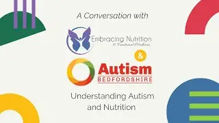 Embracing Nutrition. Understanding Autism and Nutrition - A Conversation with Autism Bedfordshire
