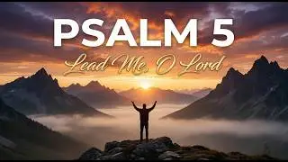 Psalm 5 | Morning Prayer for Protection | Word-for-Word KJV (Meditative)