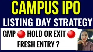 CAMPUS IPO LISTING DAY STRATEGY- HOLD OR EXIT? FRESH ENTRY? GMP TODAY ? | PAYAL Payal Arora