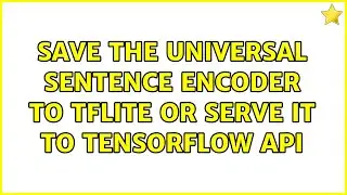 Save the Universal Sentence Encoder to Tflite or serve it to tensorflow api