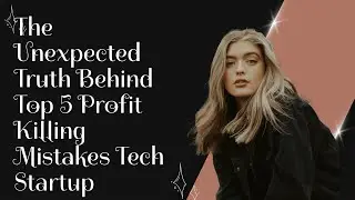 The Unexpected Truth Behind Top 5 Profit Killing Mistakes Tech Startup