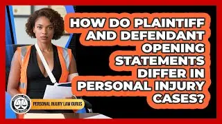 How Do Plaintiff And Defendant Opening Statements Differ In Personal Injury Cases?