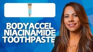 BodyAccel Niacinamide Toothpaste Review 2026 | Legit?