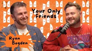 Ryan Bogden | Your Only Friends Podcast