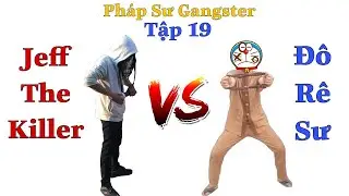 PH&Aacute;P SƯ GANGSTER [TẬP 19] T&ecirc;n Jeff The Killer Kia, Ta L&agrave; Đ&ocirc; R&ecirc; Sư Đ&acirc;y !