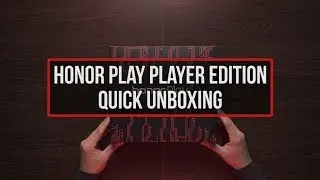 Honor Play Player Edition | Quick Unboxing