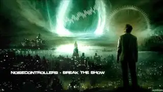 Noisecontrollers - Break The Show [HQ Original]