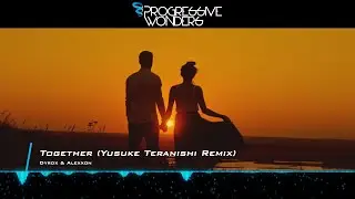 Dyrox & Alexxon - Together (Yusuke Teranishi Remix) [Music Video] [Progressive House Worldwide]