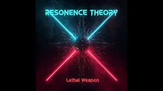 The Resonance Theory - Lethal Weapon