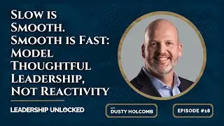 Slow is Smooth. Smooth is Fast: Model Thoughtful Leadership, Not Reactivity