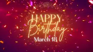 March 18 Birthday Song! Happy Birthday To You For March 18! Happy Birthday Song!