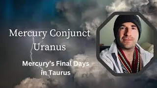 Mercury Conjunct Uranus in Taurus: Remember The Jupiter Uranus Conjunction?