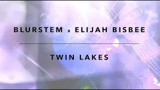 Blurstem & Elijah Bisbee - Twin Lakes