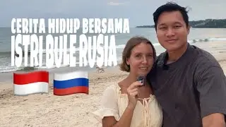 Cerita Hidup Bersama Istri Bule Rusia 🇮🇩🇷🇺