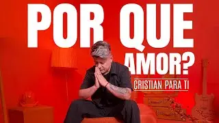 POR QUE AMOR - CRISTIAN PARA TI