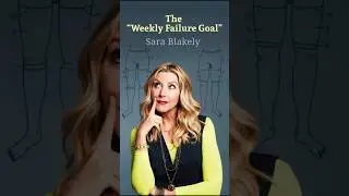 Sara Blakely &mdash; Why Failure Was Her Weekly Goal