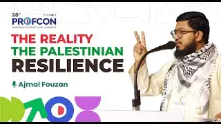 THE REALITY - THE PALESTINIAN RESILIENCE | Ajmal Fouzan | 28th PROFCON