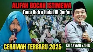 KH ANWAR ZAHID TERBARU 2025 || ADEK ALIFAH BOCAH ISTIMEWA TUNA NETRA HAFIZ QUR'AN || DEKET LAMONGAN