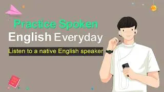 Speak and Listen to a native English speaker | Practice your spoken English everyday