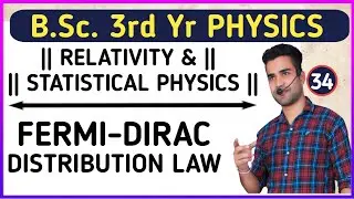 |L34| FERMI DIRAC DISTRIBUTION LAW | RELATIVITY AND STATISTICAL PHYSICS | B.Sc. 3rd yr Physics