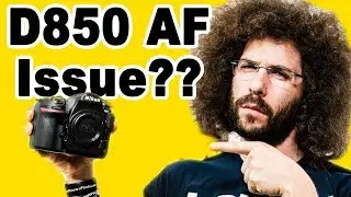 Does the NIKON D850 Have Auto Focus ISSUES??