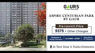 Aspire Centurian Park by Gaur | Luxury 3 & 4 BHK + Study in Noida Extension