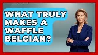 What Truly Makes A Waffle Belgian? - Exploring The Benelux