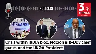 Crisis within INDIA bloc, Macron is R-Day chief guest, and the&nbsp;UNGA&nbsp;President
