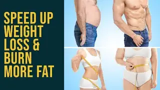 13 Surprising Ways to Speed Up Your Weight Loss and Burn More Fat