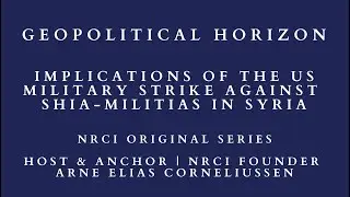 Geopolitical Horizon: Implications of the US Military Strike against Shia-Militias in Syria