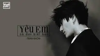 [Vietsub][WuliKUN] Yêu Em Cô Đơn Biết Bao (爱你有多么寂寞) - Trần Khôn