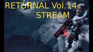 RETURNAL Vol.14 STREAM