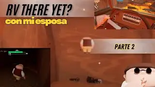 RV THERE YET? - PARTE 2 - LAVA POR TODOS LADOS
