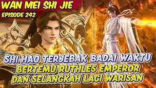 SHI HAO TERJABAK DI BADAI WAKTU BERTEMU RUTLESHH EMPEROR | PERFECT WORLD | EPS 242