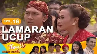 Lamaran Ucup | Toyib minta Kawin Episode 16