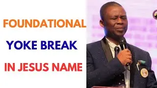 FOUNDATIONAL YOKE BREAK IN JESUS NAME