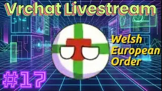 Welsh European Order LEAVING Vrchat Forever?