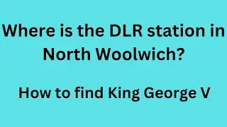 Where is the DLR station (King George V) in North Woolwich?