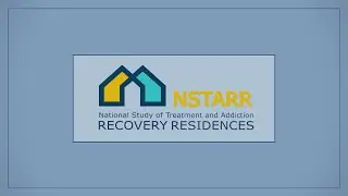 The National Study of Treatment and Addiction Recovery Residences (NSTARR) Project