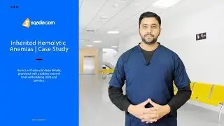 Inherited Hemolytic Anemias | Hematology Case Study | V-Learning | sqadia.com
